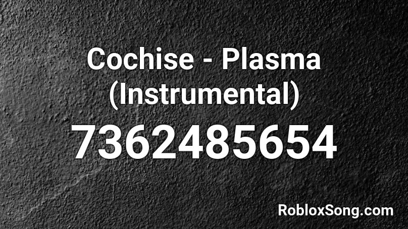 Cochise - Plasma (Instrumental) Roblox ID