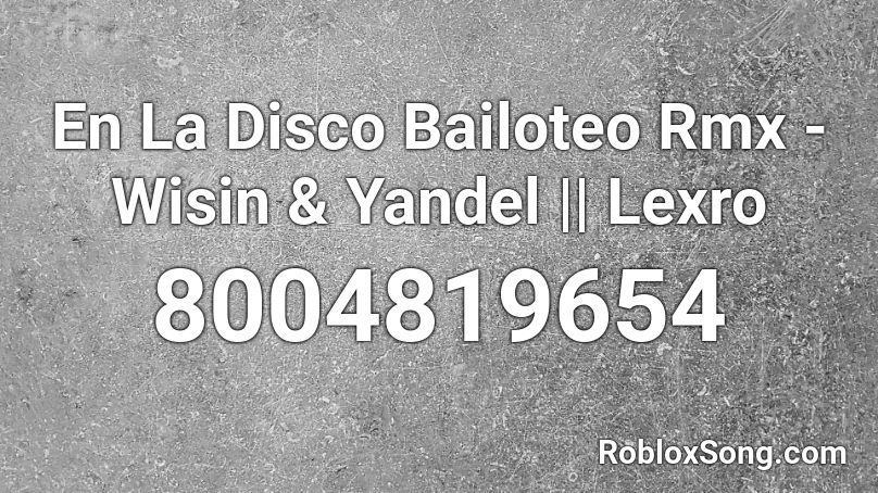 En La Disco Bailoteo Rmx - Wisin & Yandel || Lexro Roblox ID