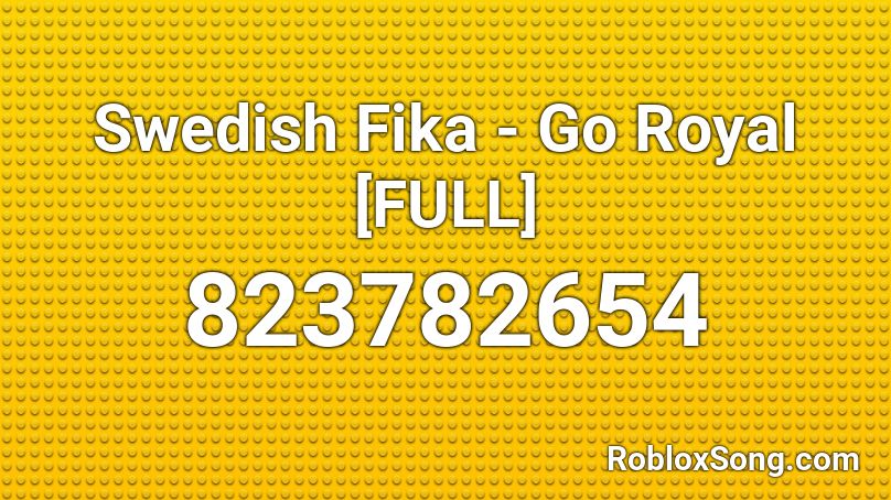 Swedish Fika - Go Royal [FULL] Roblox ID