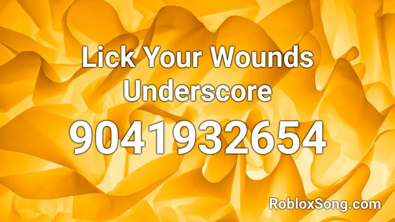Lick Your Wounds  Underscore Roblox ID