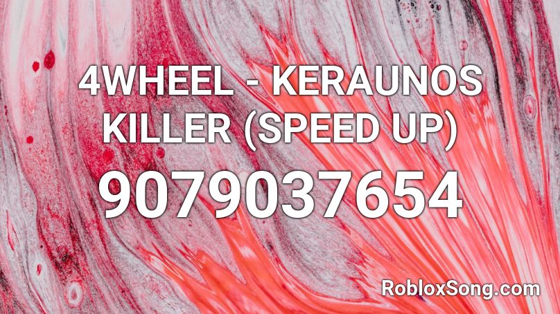 4WHEEL - KERAUNOS KILLER (SPEED UP)  Roblox ID