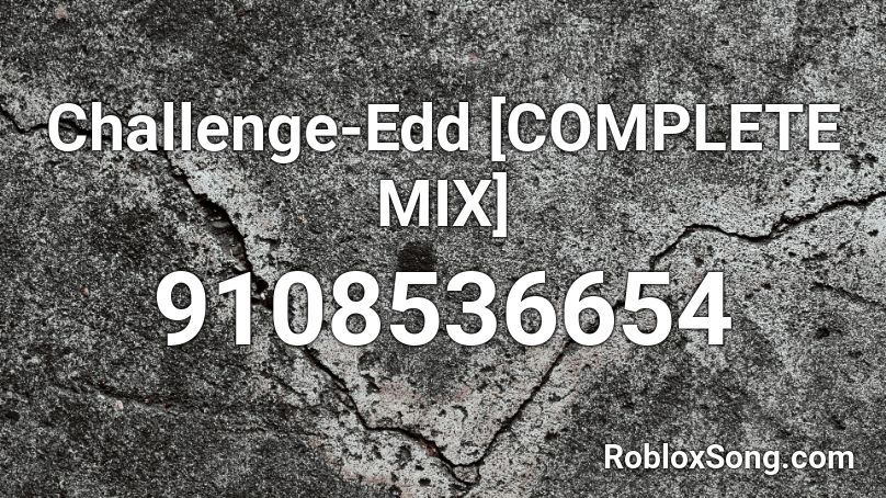Challenge-Edd [COMPLETE MIX] Roblox ID