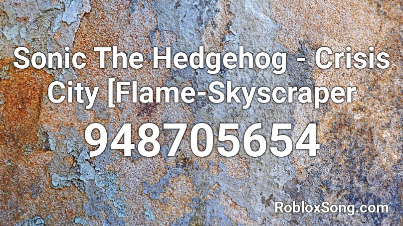 Sonic The Hedgehog Crisis City Flame Skyscraper Roblox Id Roblox Music Codes - scp 882 roblox
