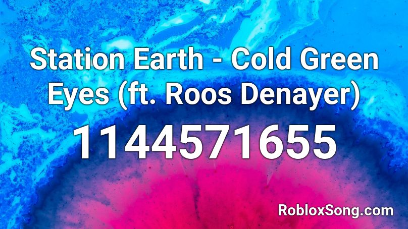 Station Earth - Cold Green Eyes (ft. Roos Denayer) Roblox ID
