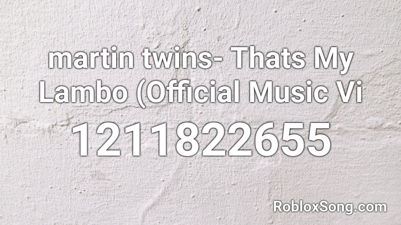 martin twins- Thats My Lambo (Official Music Vi Roblox ID