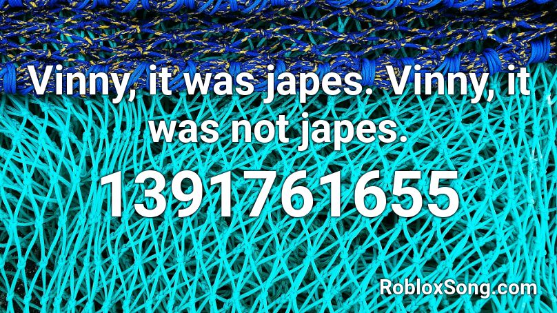 Vinny, it was japes. Vinny, it was not japes.﻿ Roblox ID
