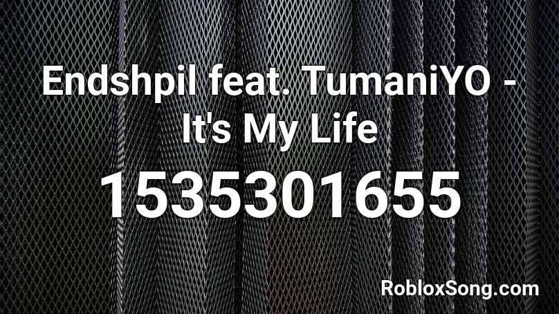 Endshpil feat. TumaniYO - It's My Life Roblox ID