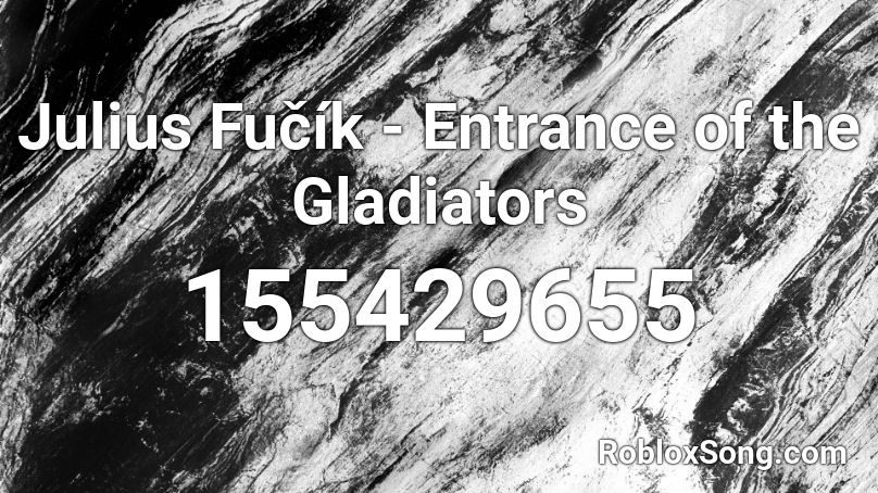 Julius Fučík - Entrance of the Gladiators Roblox ID