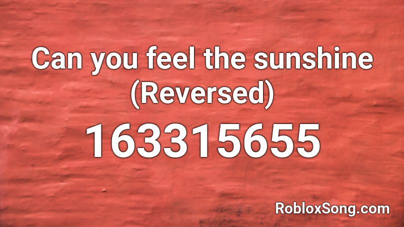 Can you feel the sunshine (Reversed) Roblox ID