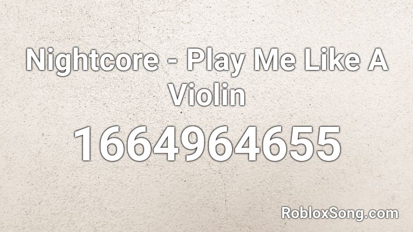 Nightcore - Play Me Like A Violin Roblox ID