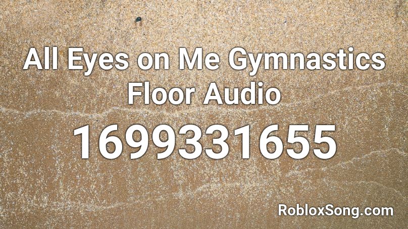 All Eyes on Me Gymnastics Floor Audio Roblox ID