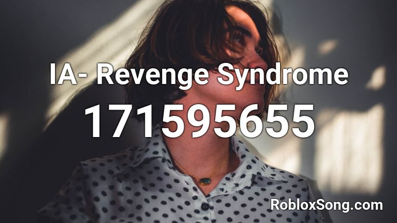 IA- Revenge Syndrome Roblox ID