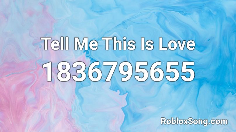 Tell Me This Is Love Roblox ID