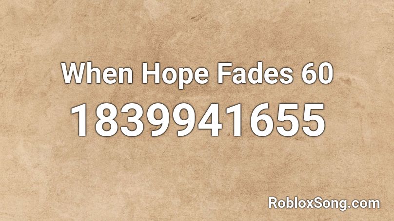 When Hope Fades 60 Roblox ID