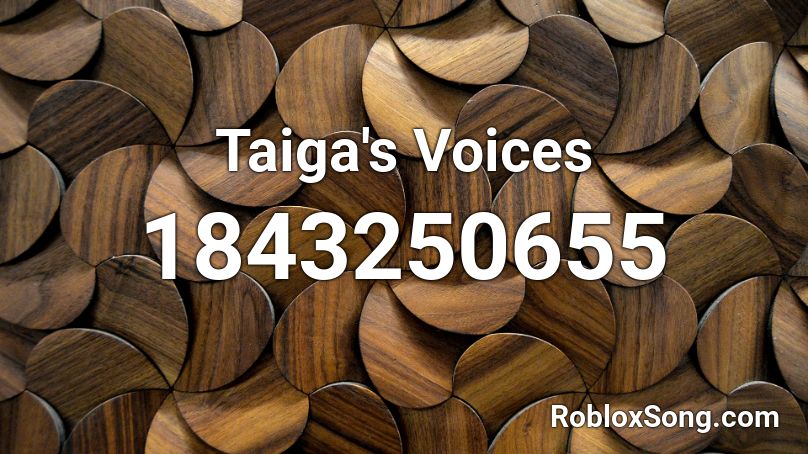 Taiga's Voices Roblox ID