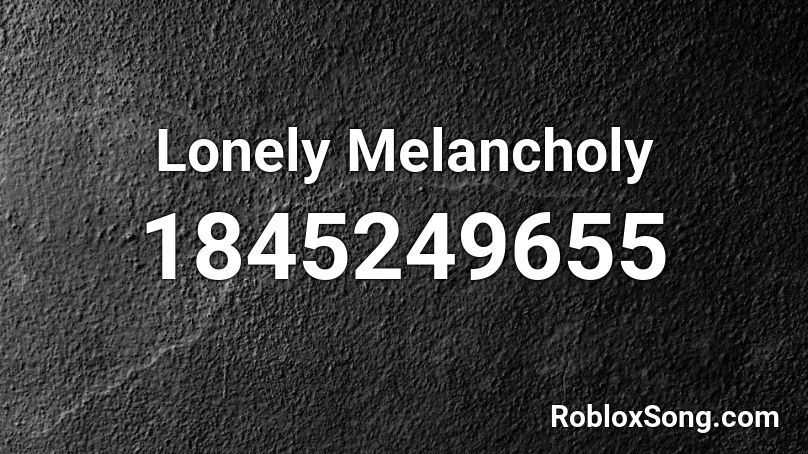 Lonely Melancholy Roblox ID