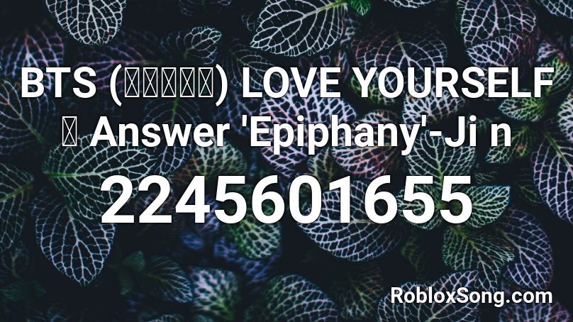 Bts 방탄소년단 Love Yourself 結 Answer Epiphany Ji N Roblox Id Roblox Music Codes - bts love yourself roblox id