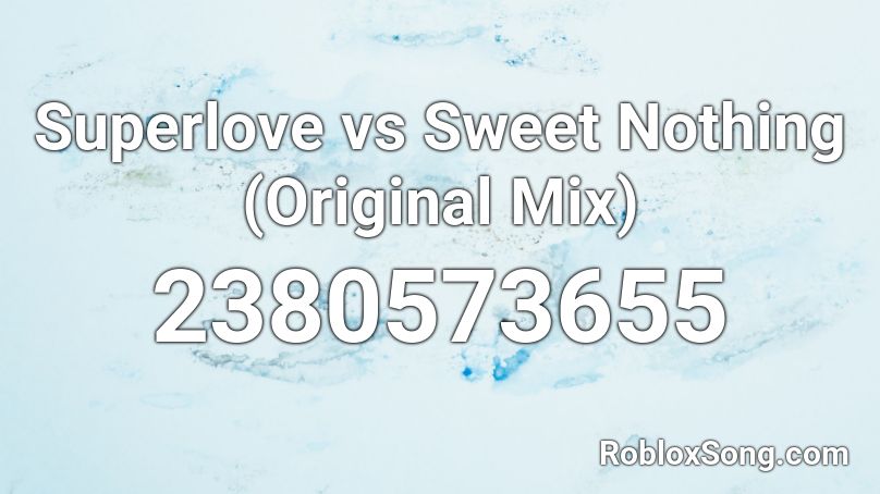 Superlove vs Sweet Nothing (Original Mix) Roblox ID