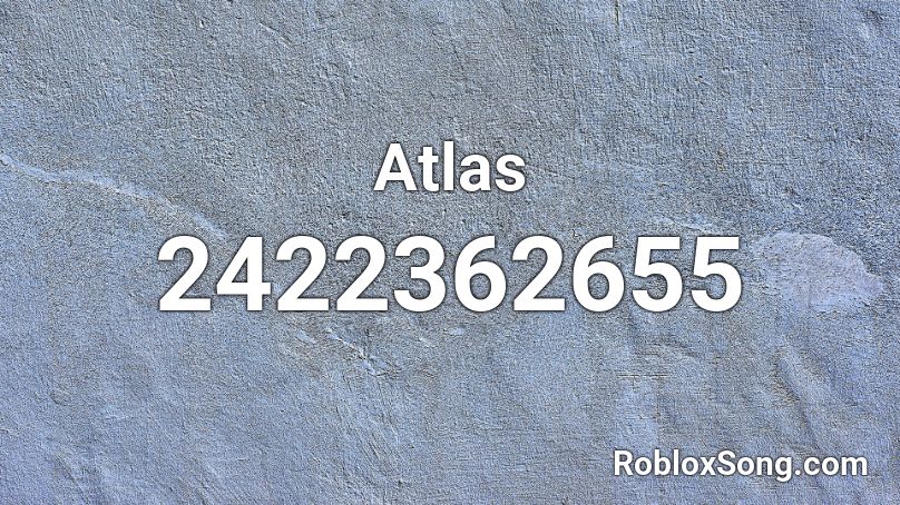 Atlas Roblox Id Roblox Music Codes - atlas roblox id