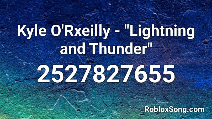 Kyle O Rxeilly Lightning And Thunder Roblox Id Roblox Music Codes - lightning and the thunder roblox song id