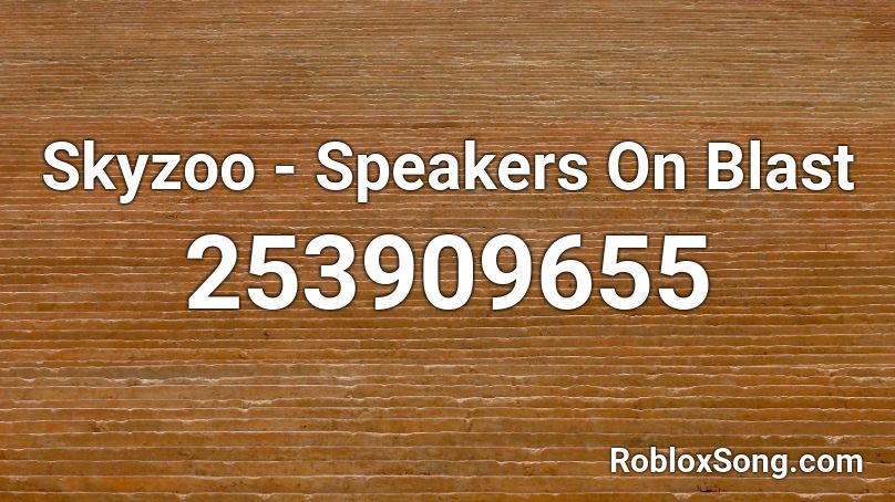 Skyzoo - Speakers On Blast Roblox ID