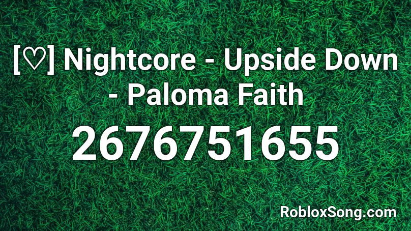 [♡] Nightcore - Upside Down - Paloma Faith Roblox ID