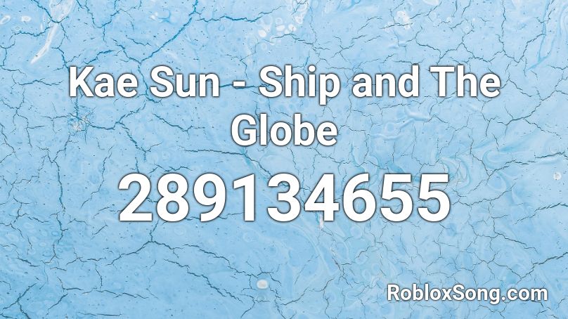 Kae Sun - Ship and The Globe Roblox ID