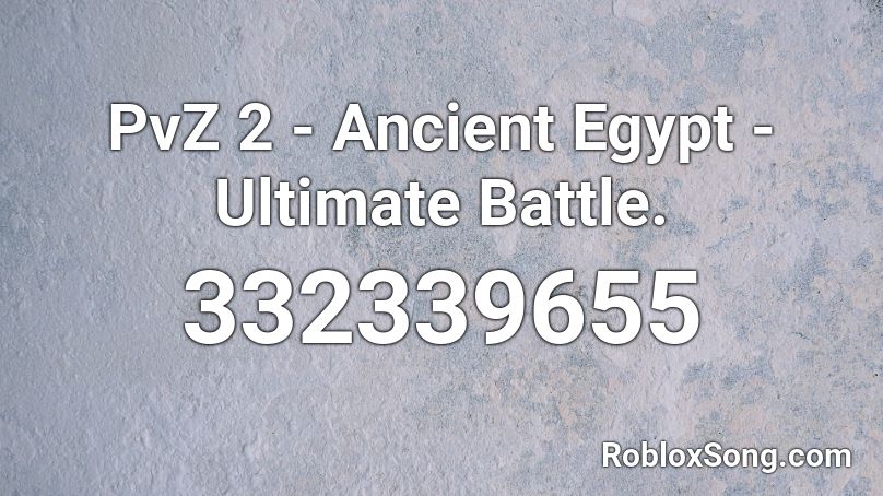PvZ 2 - Ancient Egypt - Ultimate Battle. Roblox ID