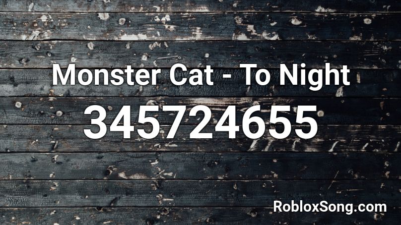Monster Cat To Night Roblox Id Roblox Music Codes - id for roblox cat ears