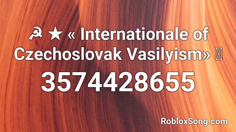 ☭ ★ « Internationale of Czechoslovak Vasilyism» ⭐ Roblox ID