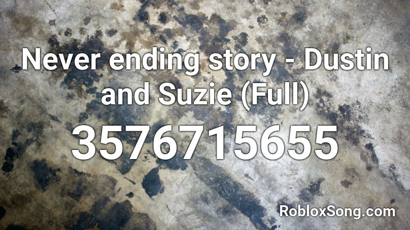 Never ending story - Dustin and Suzie (Full) Roblox ID