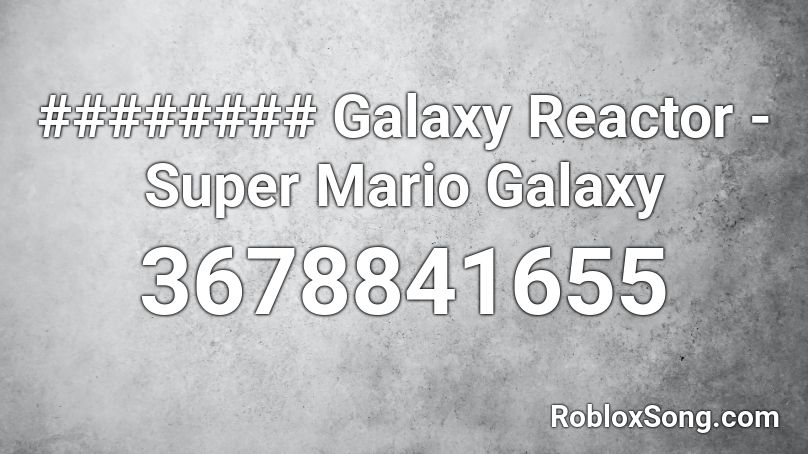 ######## Galaxy Reactor - Super Mario Galaxy Roblox ID