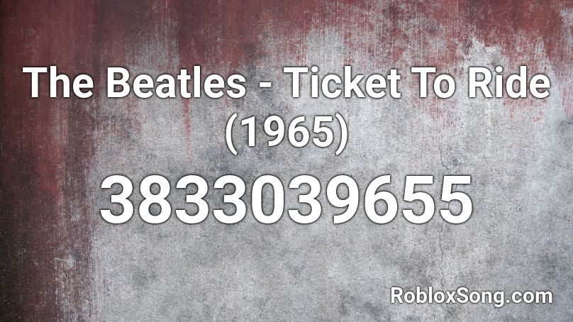 The Beatles - Ticket To Ride (1965) Roblox ID