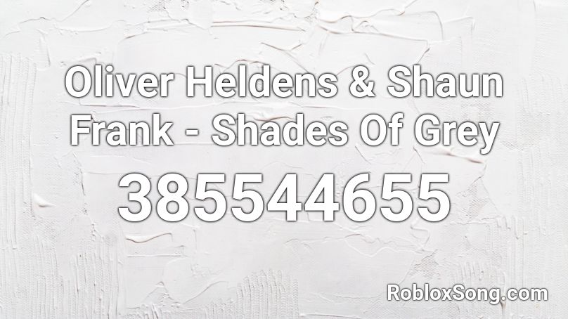 Oliver Heldens & Shaun Frank - Shades Of Grey  Roblox ID