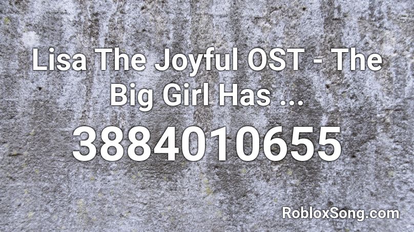 Lisa The Joyful OST - The Big Girl Has ... Roblox ID