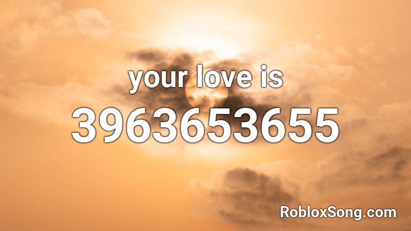 your love is Roblox ID
