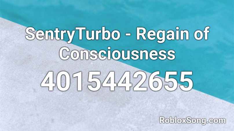 SentryTurbo - Regain of Consciousness Roblox ID