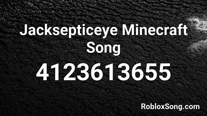 Jacksepticeye Minecraft Song Roblox ID