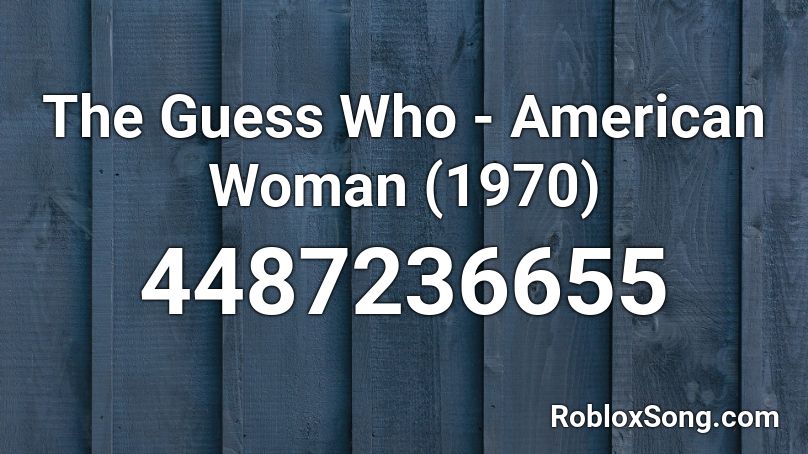 The Guess Who - American Woman (1970) Roblox ID