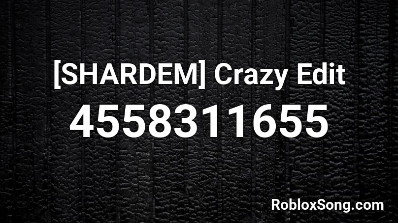 [SHARDEM] Crazy Edit Roblox ID