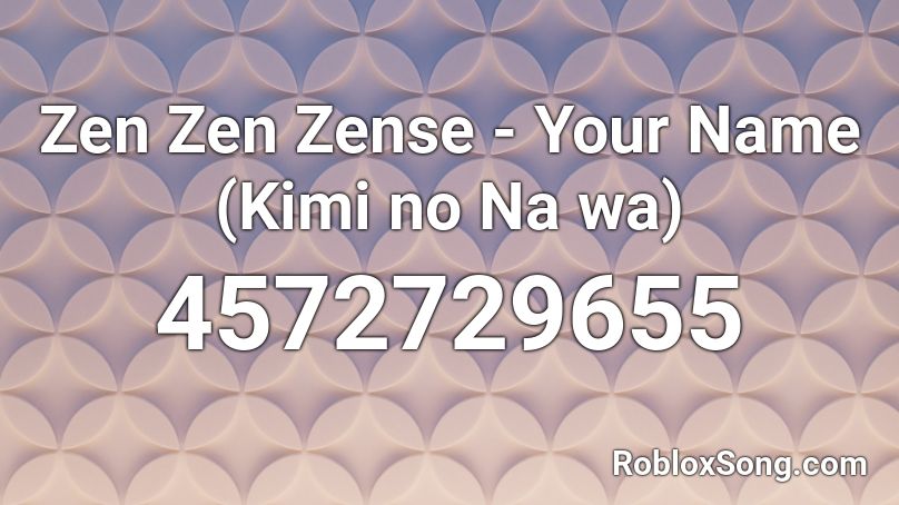 Zen Zen Zense - Your Name (Kimi no Na wa) Roblox ID