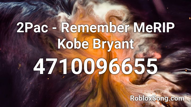 2Pac - Remember MeRIP Kobe Bryant Roblox ID