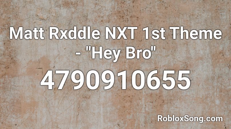 Matt Rxddle Nxt 1st Theme Hey Bro Roblox Id Roblox Music Codes - roblox song code for hey brother