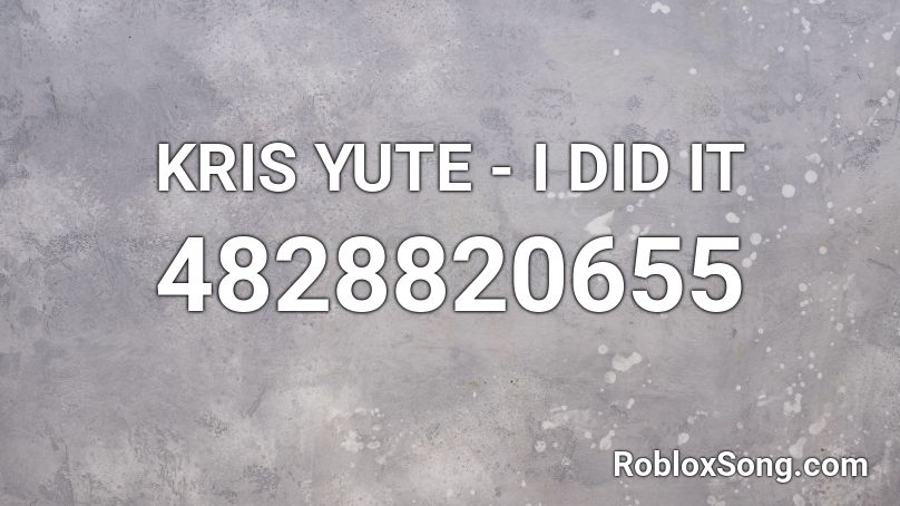 KRIS YUTE - I DID IT Roblox ID