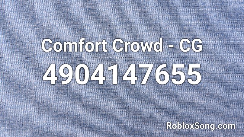 Comfort Crowd - CG Roblox ID