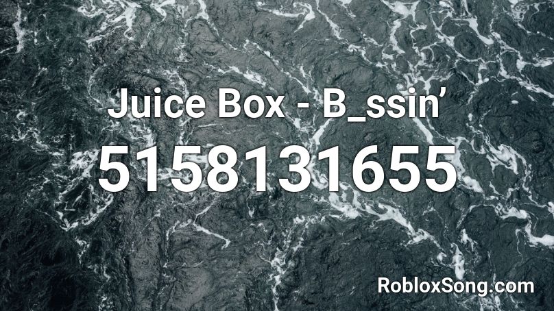 Juice Box - B_ssin’ Roblox ID