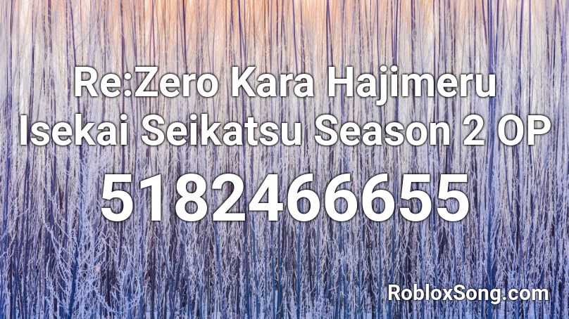 Re:Zero Kara Hajimeru Isekai Seikatsu Season 2 OP Roblox ID