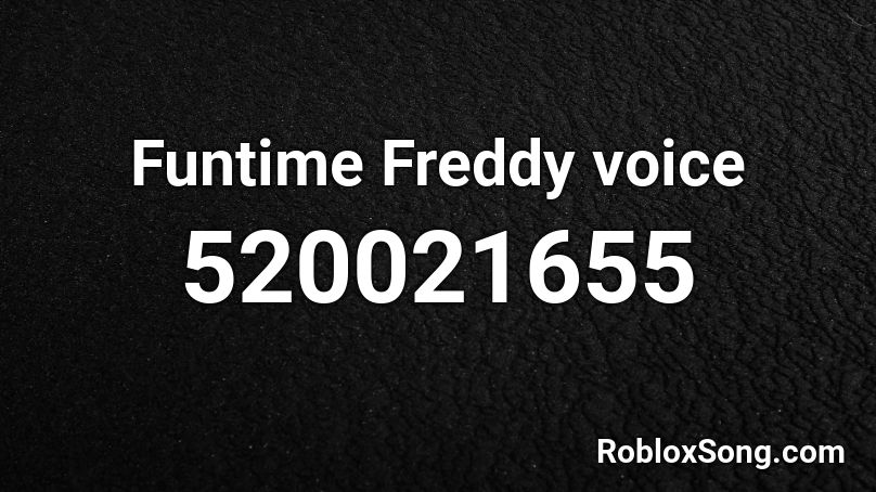 Funtime Freddy voice Roblox ID