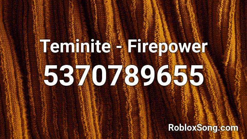 Teminite - Firepower (Full) Roblox ID