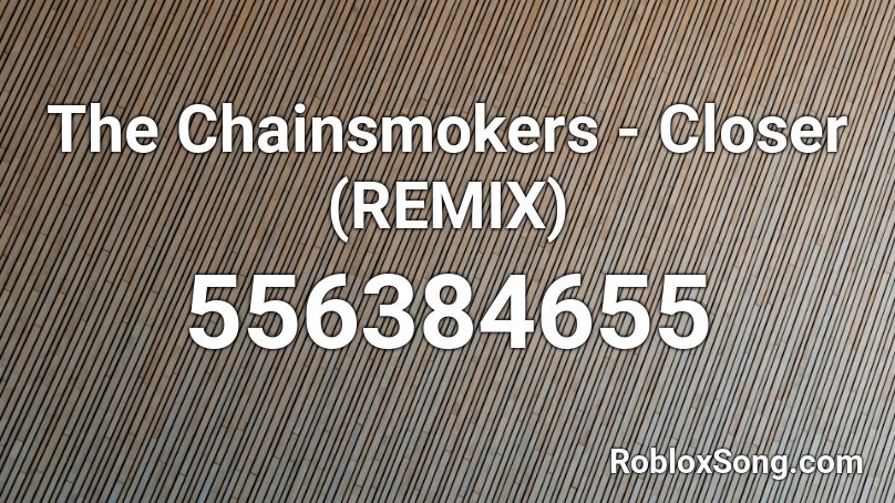The Chainsmokers - Closer (REMIX) Roblox ID